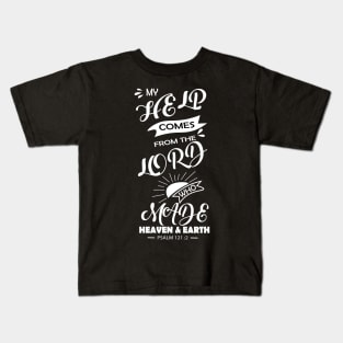 BIBLE QUOTES: MY HELP COMES FROM THE LORD WHO MADE HEAVEN & EARTH. Psalm 121 v 12 Kids T-Shirt